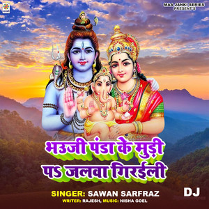 Bhauji Panda Ke Mudi Pa Jalwa Giraili DJ