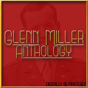 Anthology - Glenn Miller (Digitally Re-Mastered)