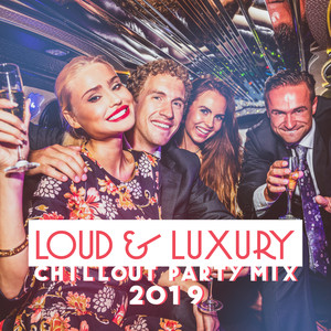 Loud & Luxury Chillout Party Mix 2019 – Compilation of Best Electronic Chill Out Slow Music for Pool Party, Beach Party or Elegant Dance Party in the Mansion, Relaxing Sexy Vibes, Chilled Paradise Lounge