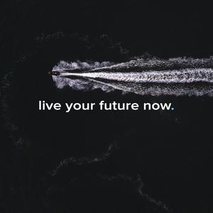 live your future now.