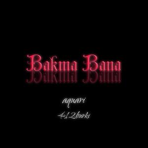 BAKMA BANA (feat. 412burki)