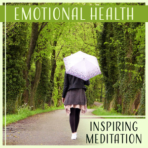 Emotional Health – Inspiring Meditation: Healing Touch, Rejuvenating Energy, Mindful Balance, Peace for Mind, Soothing Music, Inner Voice