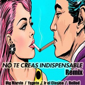 No te creas Indispensable (feat. Yepeto Jr el Clasico & Reilod) [Remix]