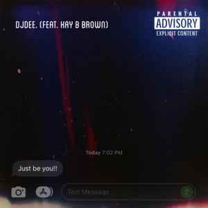 Just Be You!! (feat. Kay B Brown) (Explicit)