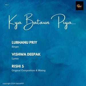 Kya Bataun Piya (feat. Lubhanu Priy & Vishwa Deepak)