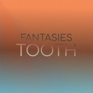 Fantasies Tooth