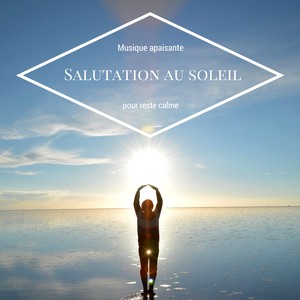 Salutation au soleil: Musique apaisante pour reste calme