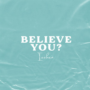 Believe You? (Explicit)