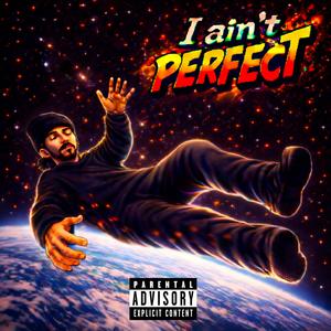 I AIN'T PERFECT (Explicit)