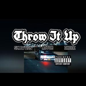 Throw It Up (feat. Actor & Dhcee) (Explicit)