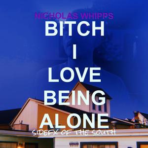 ***** I LOVE BEING ALONE (Explicit)