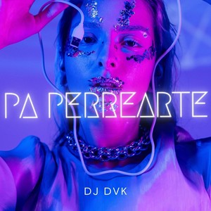 Pa Perrearte (Explicit)