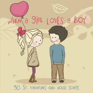 When a Girl Loves a Boy - 30 St. Valentines Chill House Songs