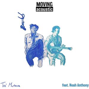 Moving (feat. Noah Anthony) (Acoustic)