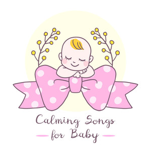 Calming Songs for Baby: Sleep Songs for Kids, Good Sleep All Night, Sweet Dream, New Age Compilation to Calm Down, Soothing Instrumental Tones with Nature Sounds