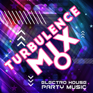 Turbulence Mix - Electro House Party Music