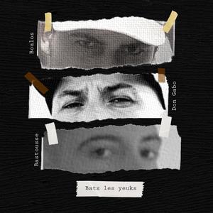 Bats les yeuks(feat. Don Gabo & Bastousse) (Explicit)