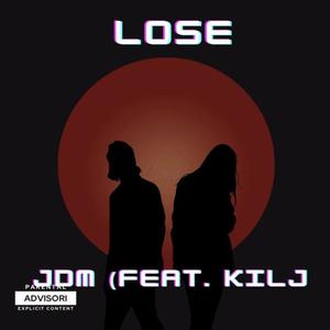 Lose (feat. KILJ) (Explicit)