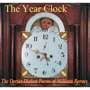 The Year Clock (The Dorset Dialect Poems of William Barnes)