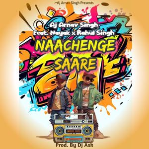 Naachenge Saare (feat. Nayak & Rahul Singh)