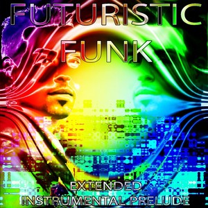 Futuristic Funk (Extended Instrumental Prelude|Extended Version)