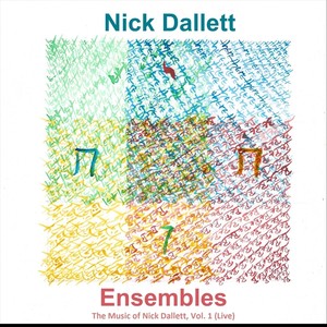 Ensembles - The Music of Nick Dallett, Vol. 1 (Live)