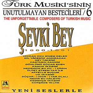 Türk Musiki'sinin Unutulmayan Bestecileri, Vol. 6 - Şevki Bey