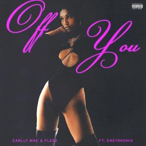 Off You (feat. Fleez & Dreyskonie) [Explicit]