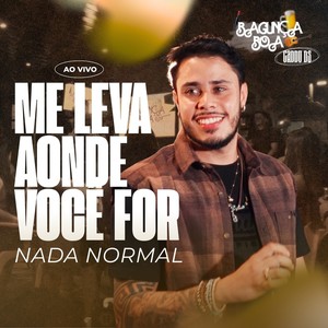 Me Leva Aonde Você For / Nada Normal