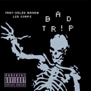 Bad Tr!p (feat. L$D Corps) (Explicit)