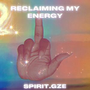 Reclaiming My Energy (Explicit)