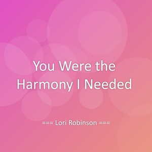 You Were the Harmony I Needed