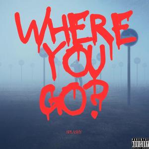 Where You Go? (Explicit)