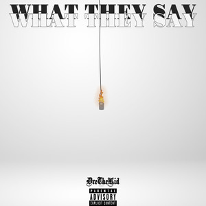 What They Say (Explicit)