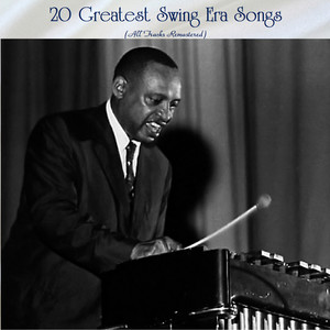 20 Greatest Swing Era Songs (All Tracks Remastered)