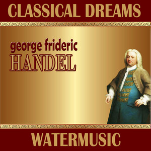 George Friederic Handel: Classical Dreams. Watermusic