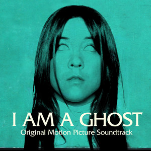 I Am a Ghost (Original Motion Picture Soundtrack)