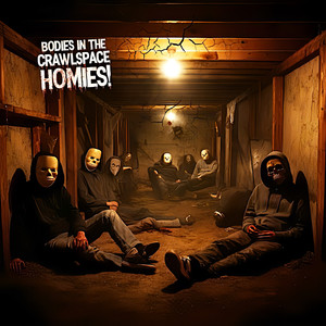 Bodies in the Crawlspace homies (B.I.T.C.H) [Explicit]