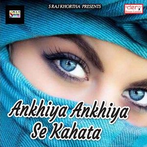 Ankhiya Ankhiya Se Kahata