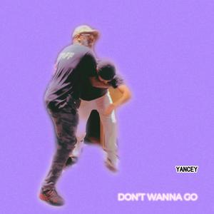 Don't Wanna Go (Explicit)