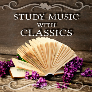 Study Music with Classics – Classical Music Radio, Studying Music for Brain Stimulation, Total Focus, Enhance Memory