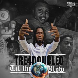 Tre4Double0 Til The World Blow (Explicit)