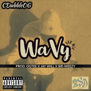 WAVY (feat. Cdubbleog, $ir Weezy & Jay Will) [DUB MIX] [Explicit]