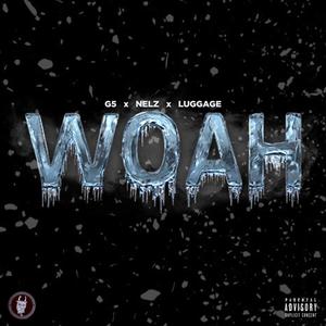 Woah(feat. Nelz & Luggage) (Explicit)