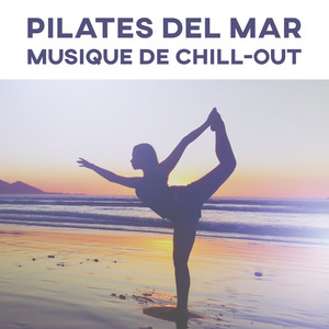 Pilates del Mar - Musique de chill-out pour exercices, Cours, Leçons et pratique du yoga, Gymnastique douce, Tai Chi et qi gong, Musique d’ambiance