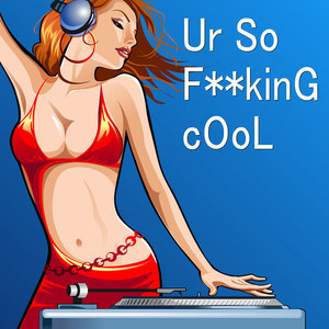 Ur So F**kinG cOoL (Vocaloid Version|Explicit)