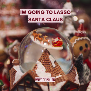I'm Going To Lasso Santa Claus