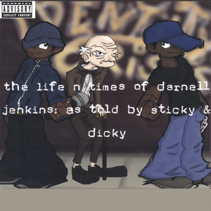 The Life -n- Times of Darnell Jenkins: as told by Sticky & Dicky