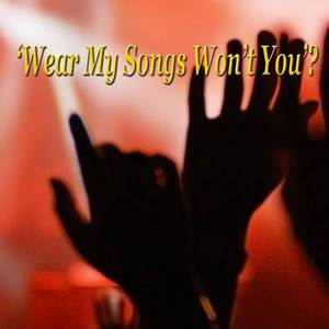 ‘Wear My Songs Won’t You’?