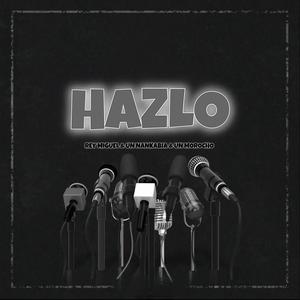 HAZLO (feat. REY MIGUEL & UN NANKABIA)